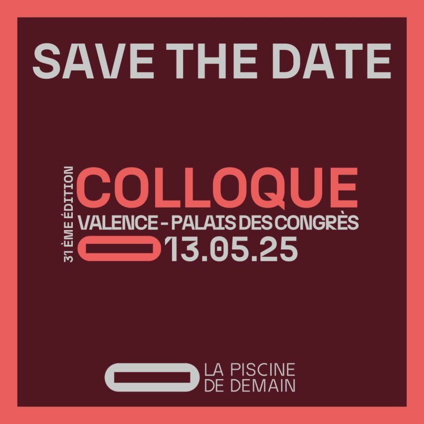 31e Colloque La Piscine de Demain : Rendez-vous le 13 mai 2025 à Valence&nbsp;&nbsp;