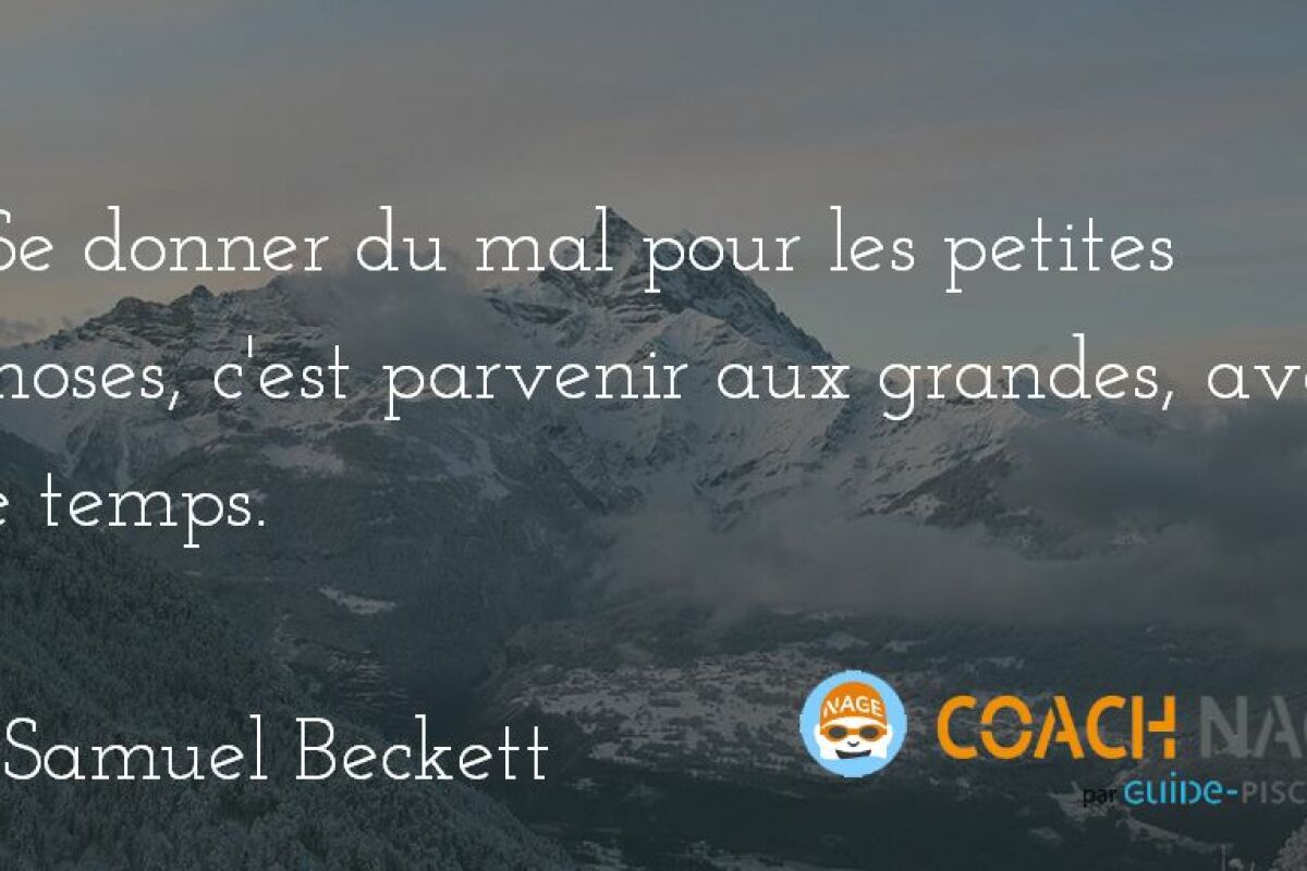 Citation Natation Se Donner Du Mal Pour Les Petites Choses C Est Parvenir Aux Grandes Avec Le Temps Beckett Guide Piscine Fr