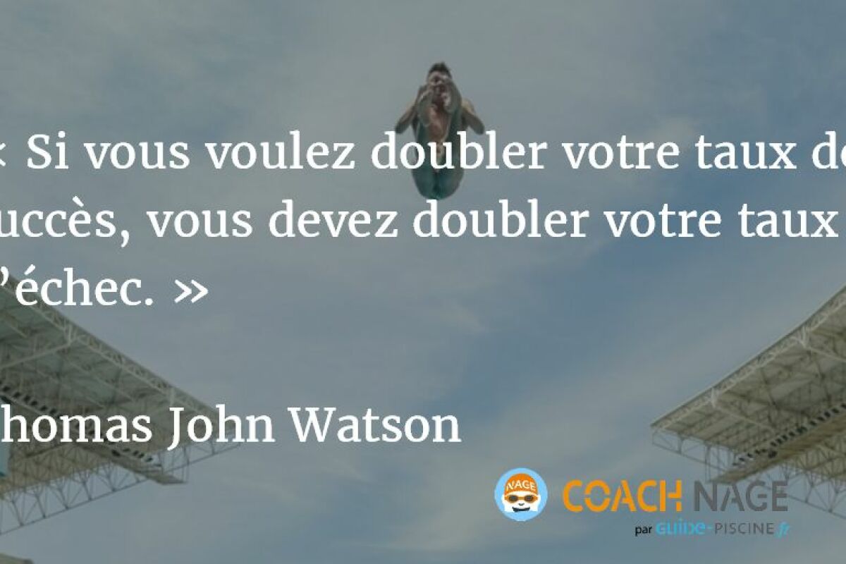 Citation Natation Si Vous Voulez Doubler Votre Taux De Succes Vous Devez Doubler Votre Taux D Echec Guide Piscine Fr