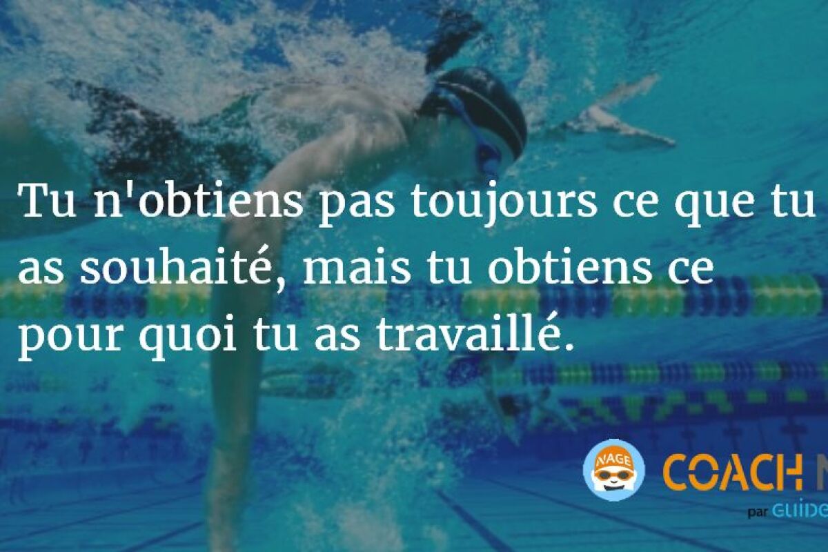 Citation Natation Tu N Obtiens Pas Ce Que Tu As Souhaite Mais Ce Pour Quoi Tu As Travaille Guide Piscine Fr