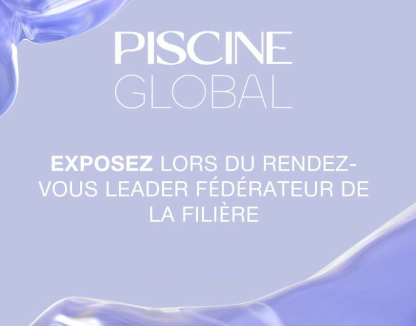 Exposer au salon Piscine Global Europe : l'occasion de mettre en avant toutes ses nouveautés !&nbsp;&nbsp;