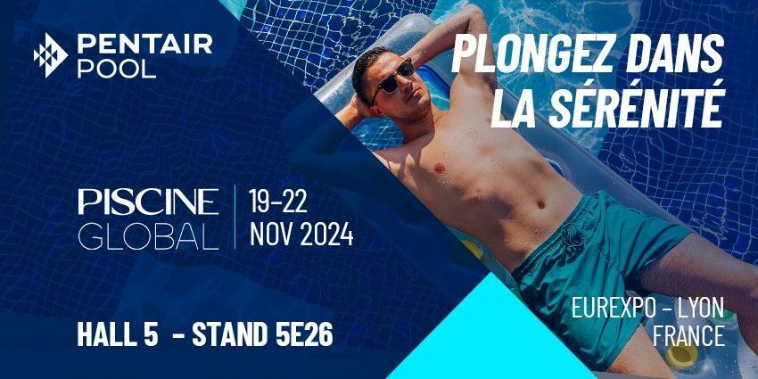 Plongez dans la sérénité avec Pentair : des produits et innovations à découvrir sur Piscine Global 2024&nbsp;&nbsp;